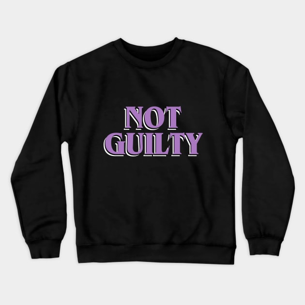 Not Guilty Crewneck Sweatshirt by ericamhf86